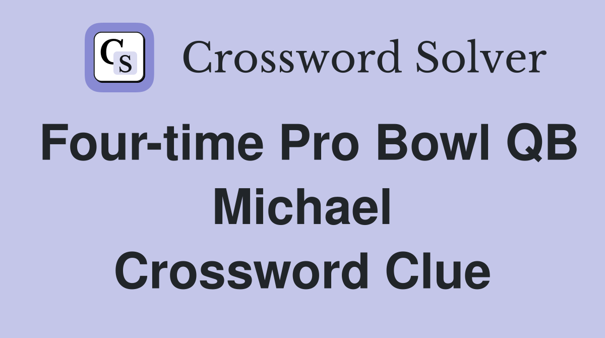 Four-time Pro Bowl QB Michael Crossword Clue