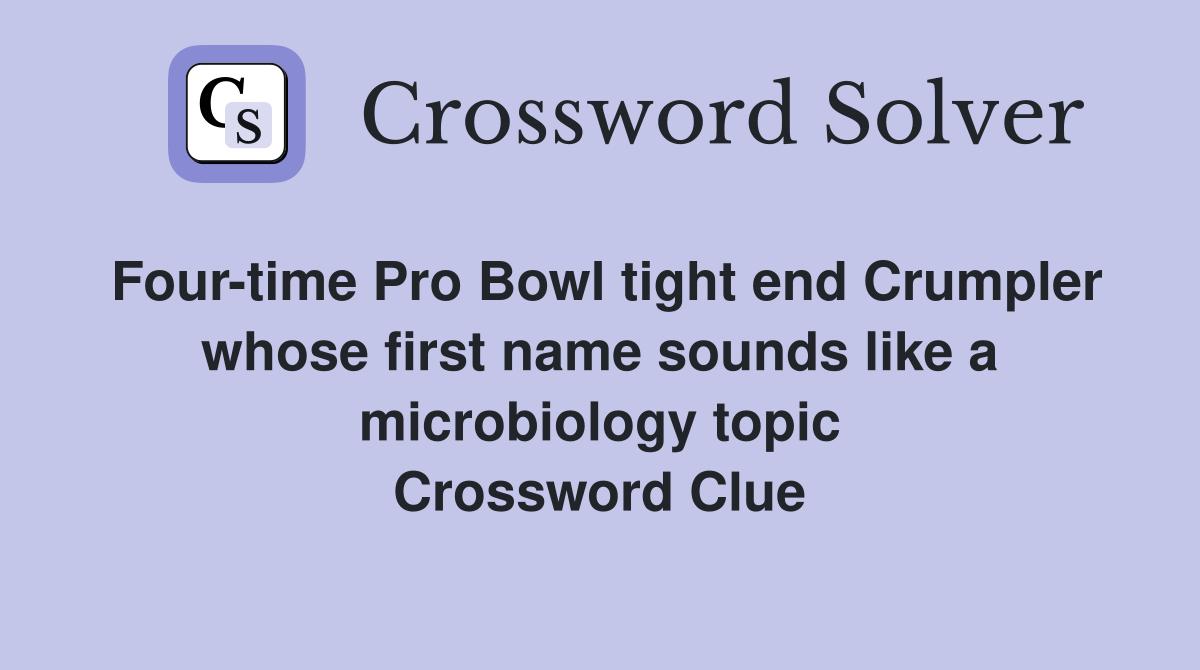 Four-time Pro Bowl tight end Crumpler whose first name sounds like a microbiology topic Crossword Clue