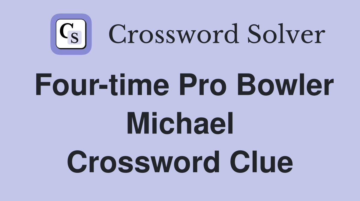 Four-time Pro Bowler Michael Crossword Clue