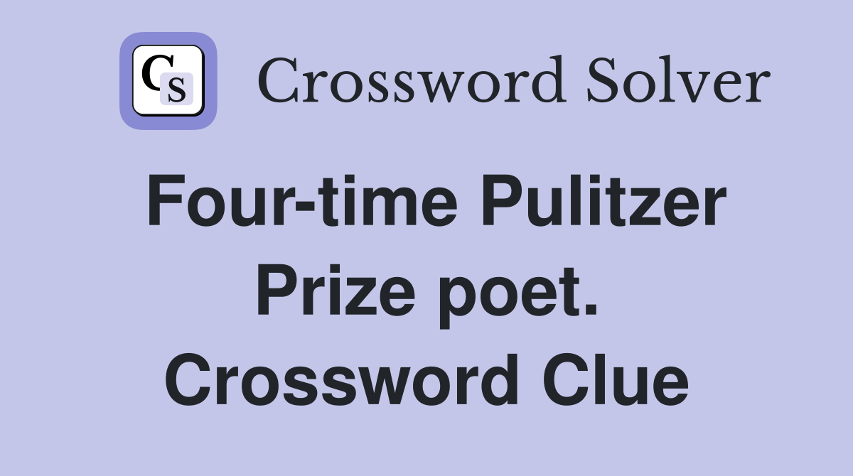 Four-time Pulitzer Prize poet. Crossword Clue