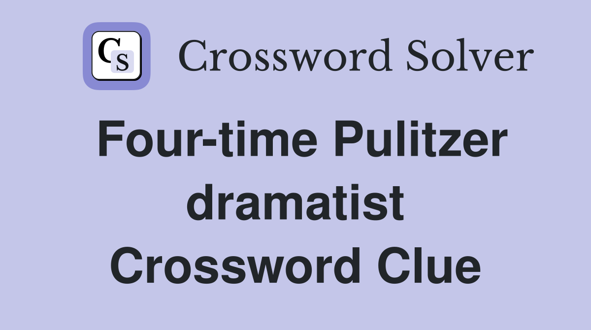 Four-time Pulitzer dramatist Crossword Clue