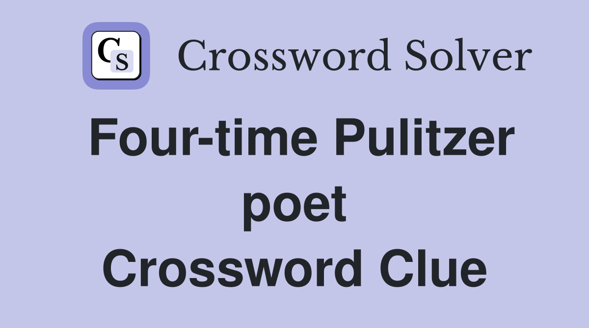 Four-time Pulitzer poet Crossword Clue