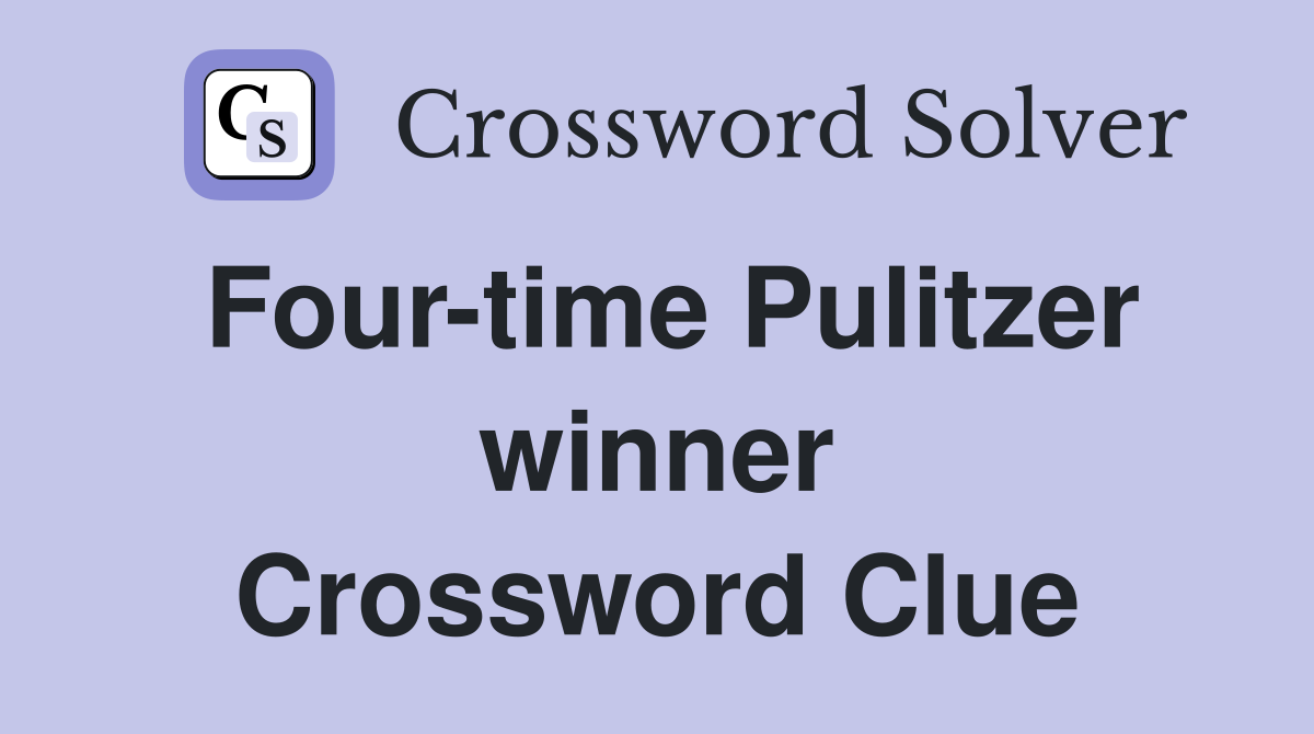 Four-time Pulitzer winner Crossword Clue