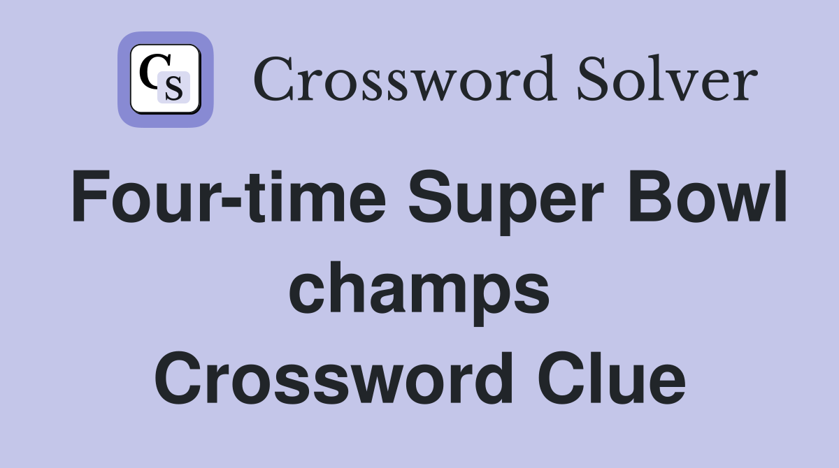 Four-time Super Bowl champs Crossword Clue
