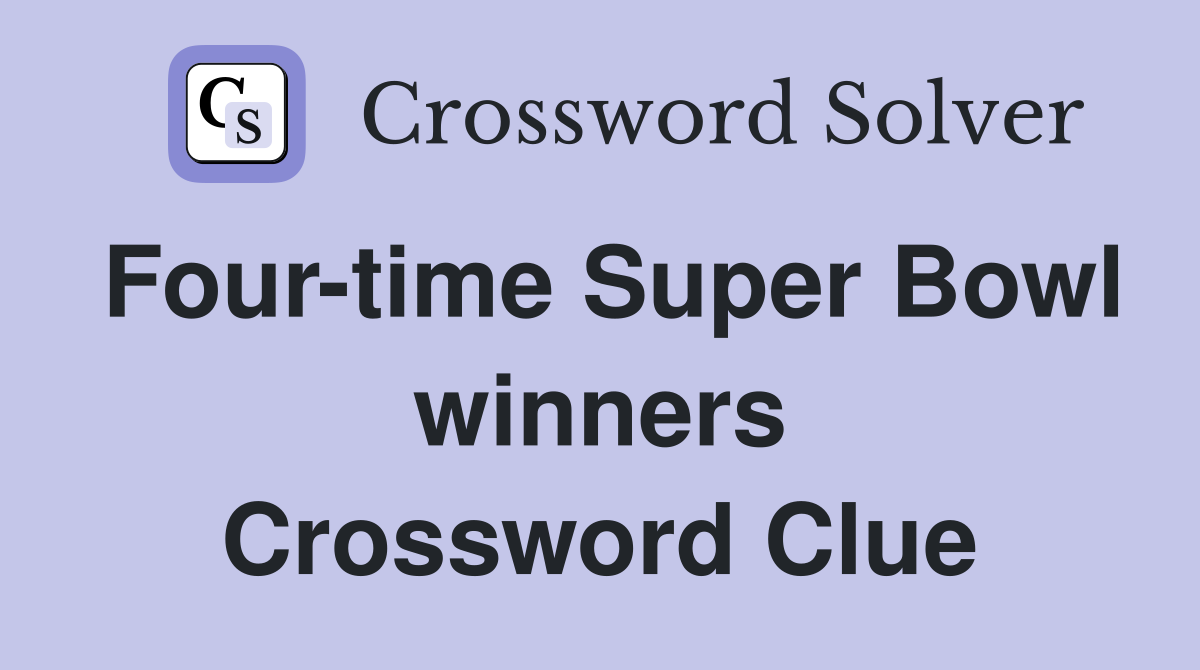 Four-time Super Bowl winners Crossword Clue