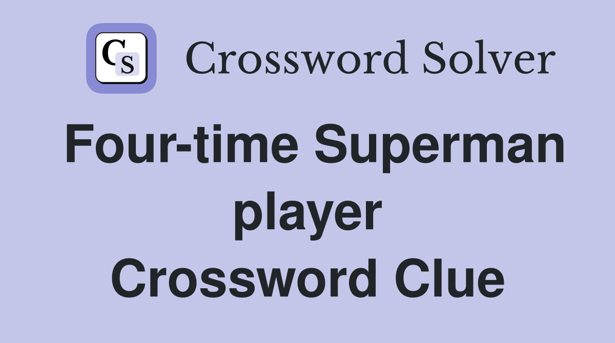 Four-time Superman player Crossword Clue