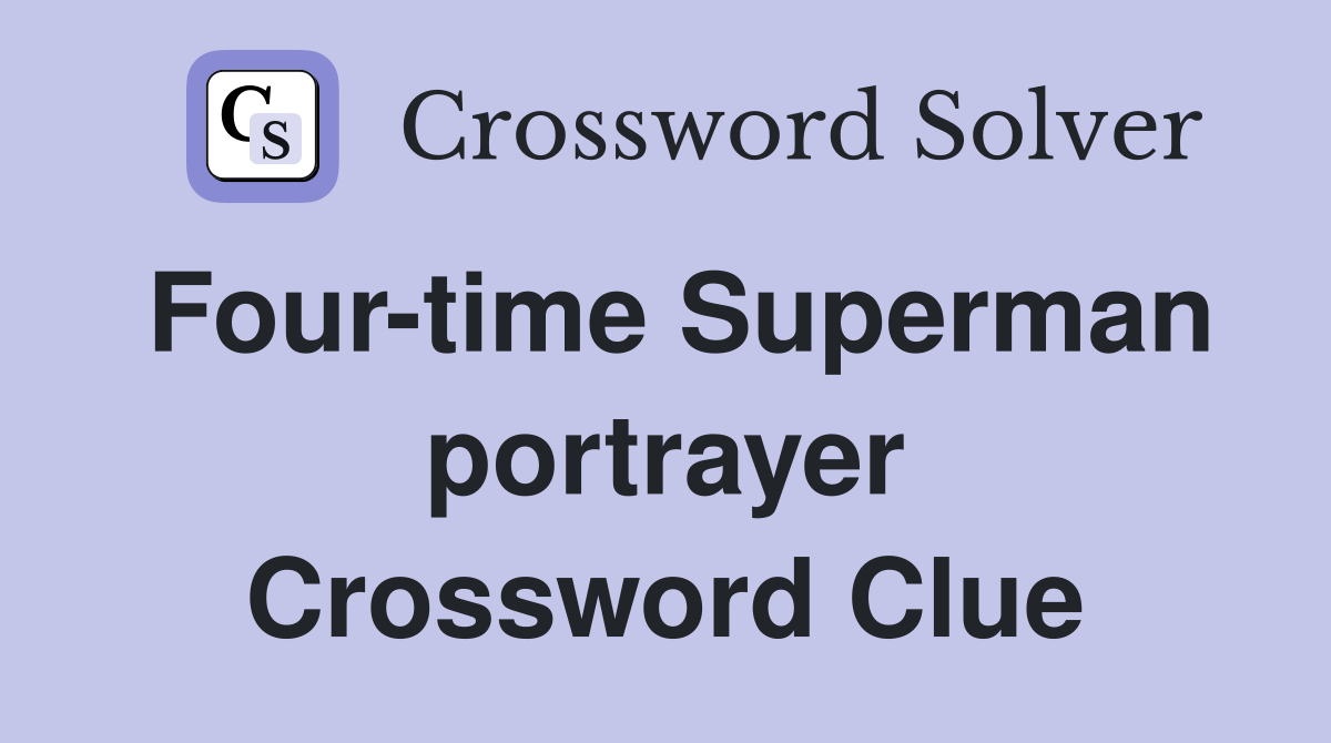 Four-time Superman portrayer Crossword Clue