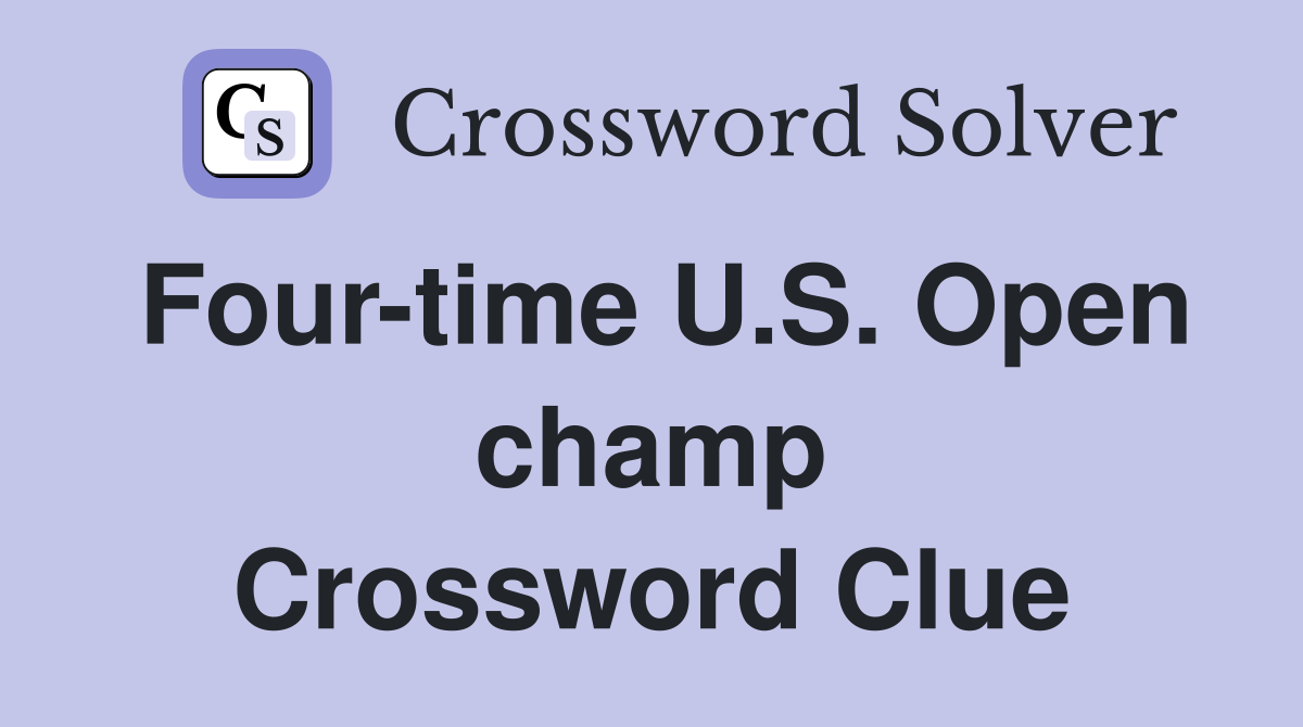 Four-time U.S. Open champ Crossword Clue