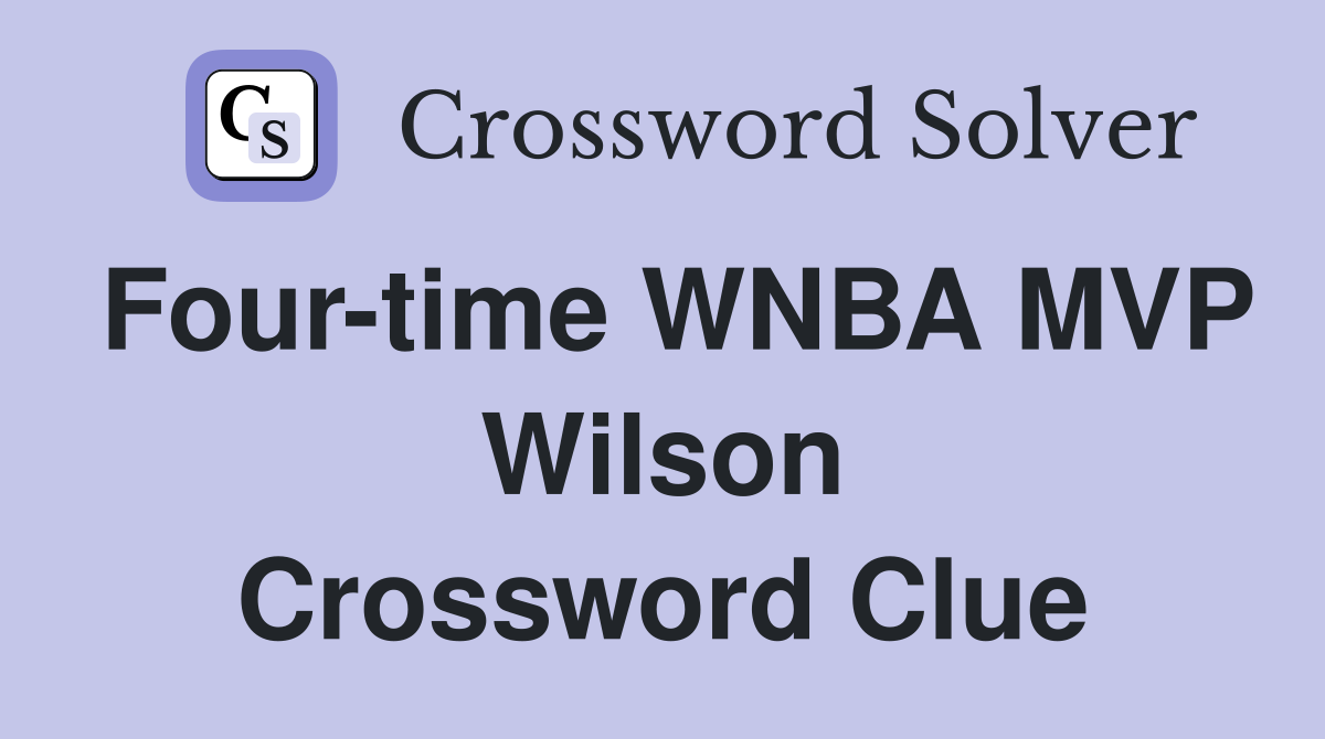 Four-time WNBA MVP Wilson Crossword Clue