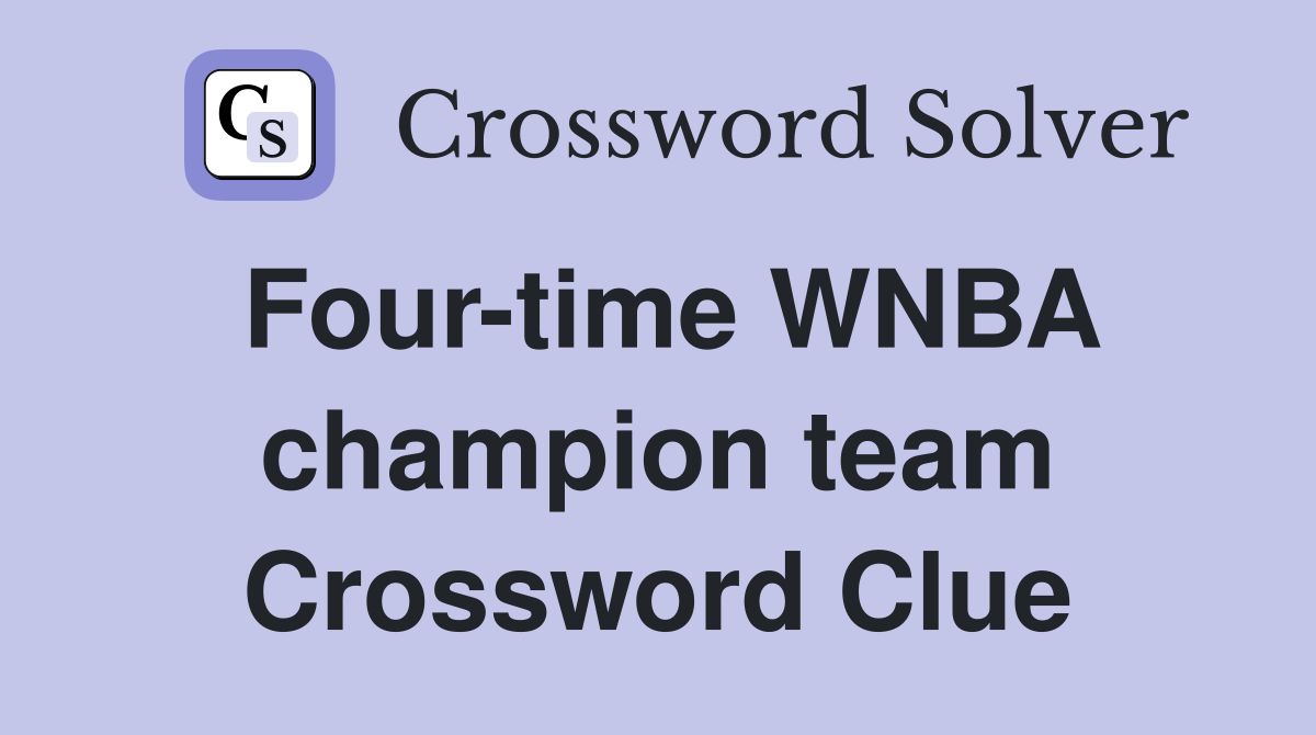 Four-time WNBA champion team Crossword Clue