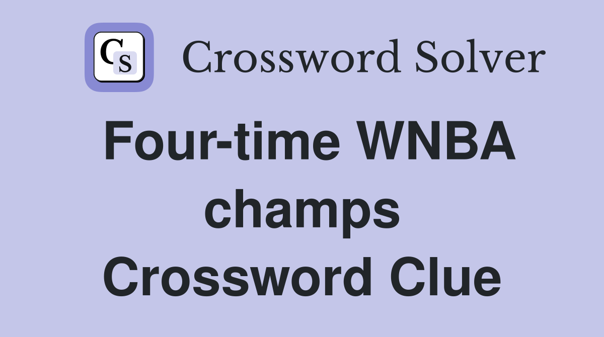 Four-time WNBA champs Crossword Clue
