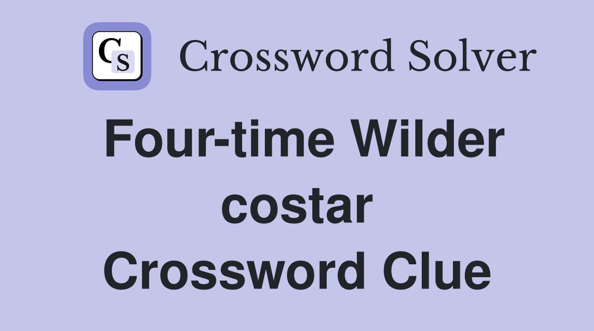 Four-time Wilder costar Crossword Clue