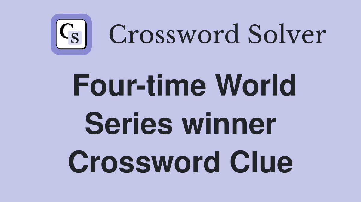 Four-time World Series winner Crossword Clue