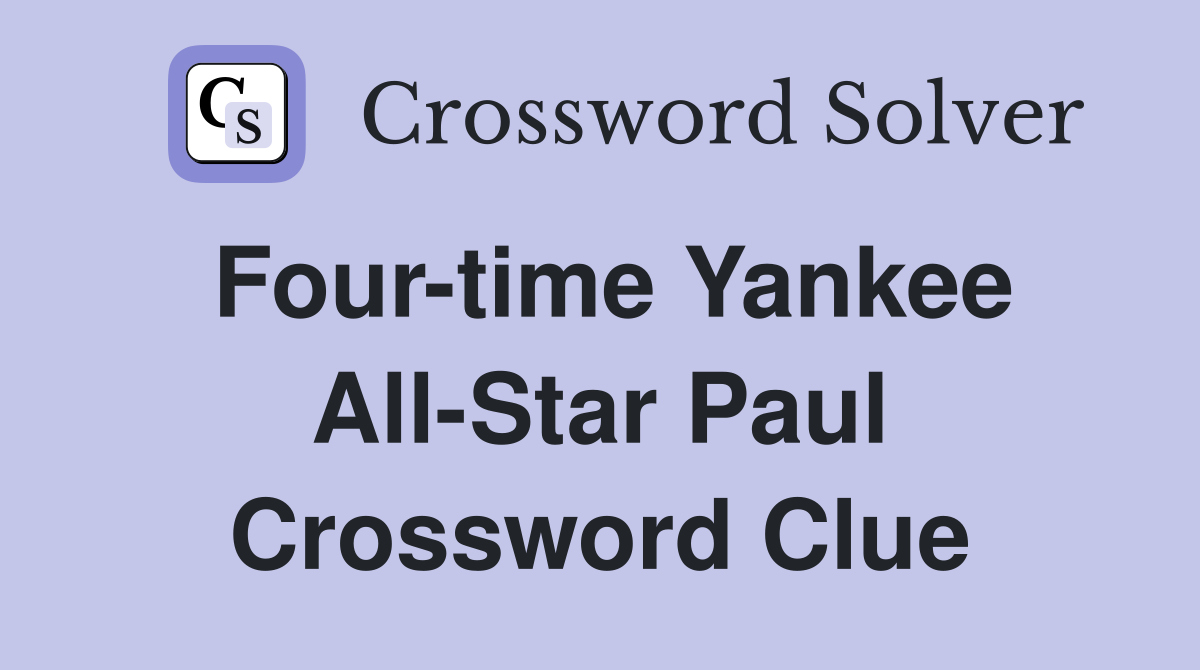 Four-time Yankee All-Star Paul Crossword Clue