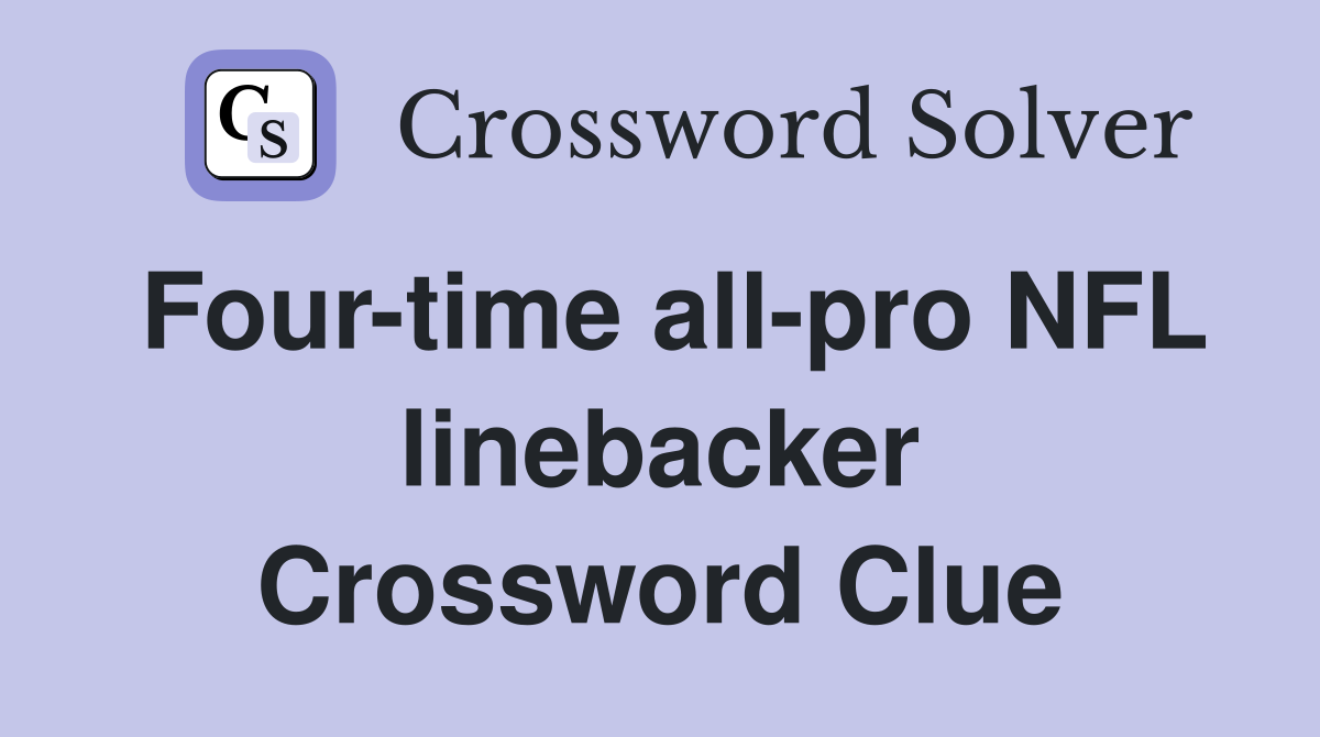 Four-time all-pro NFL linebacker Crossword Clue