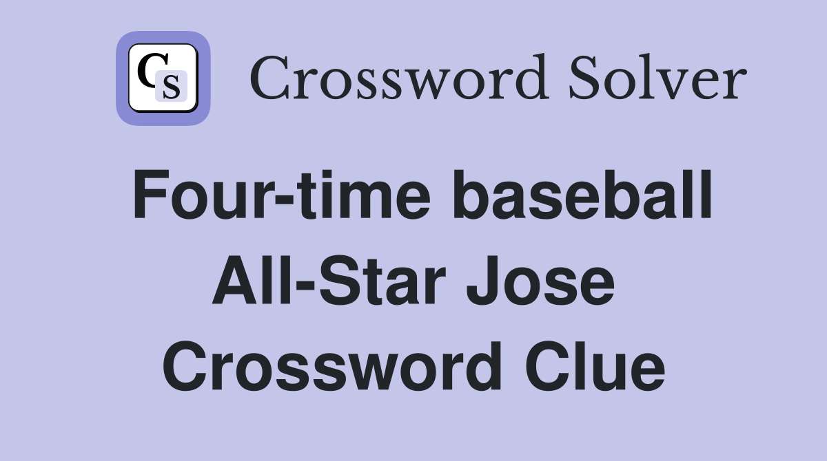 Four-time baseball All-Star Jose Crossword Clue