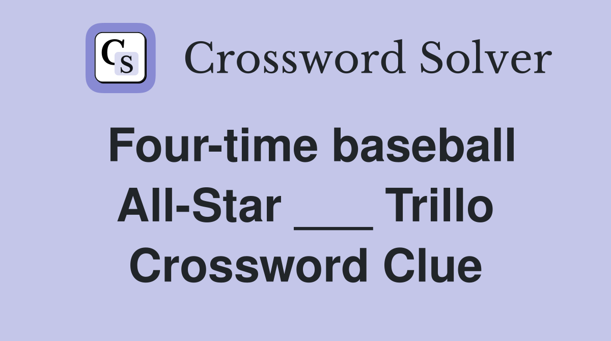 Four-time baseball All-Star ___ Trillo Crossword Clue