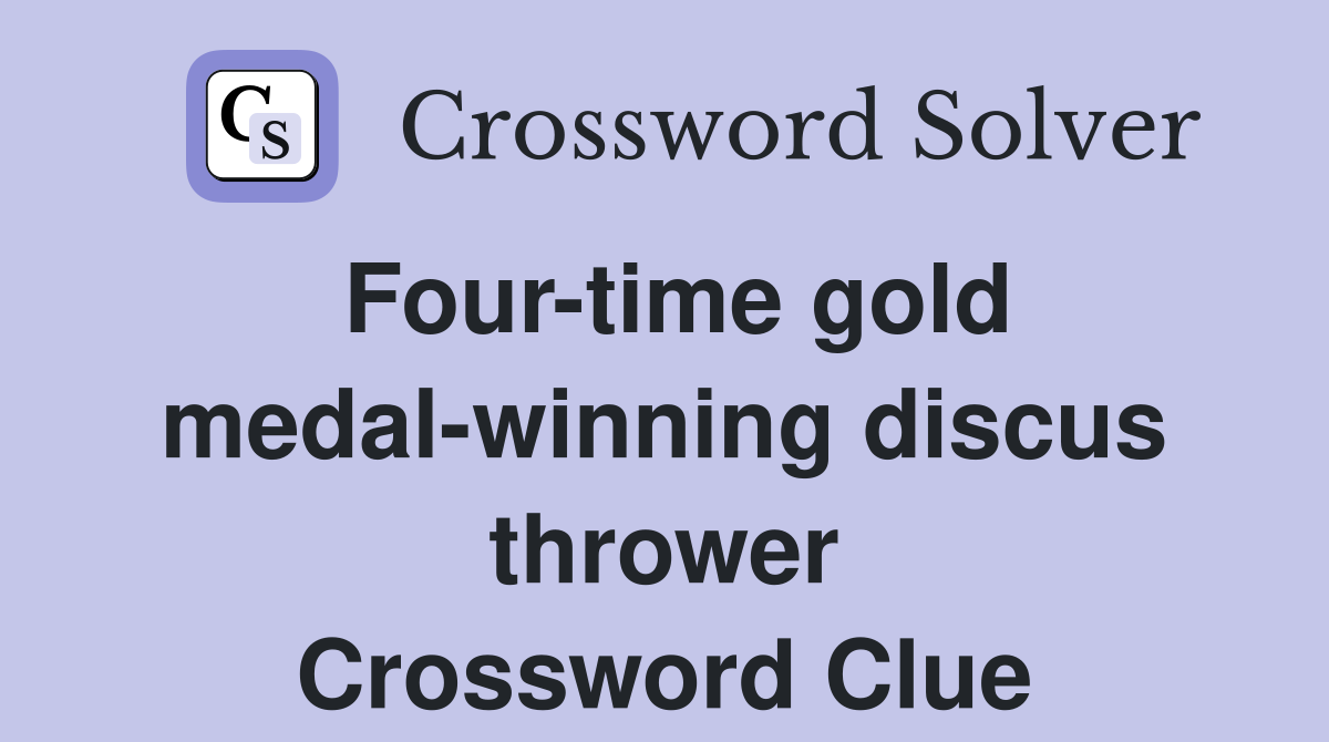 Four-time gold medal-winning discus thrower Crossword Clue