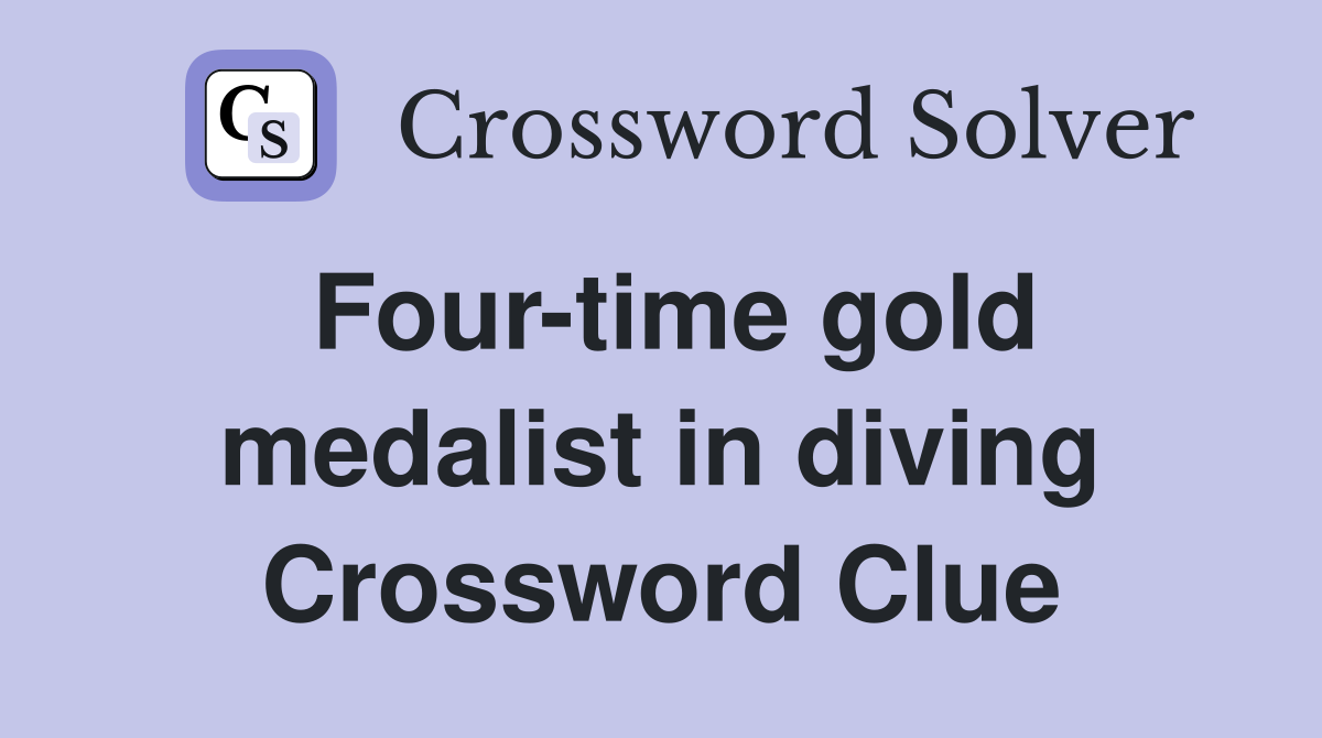 Four-time gold medalist in diving Crossword Clue