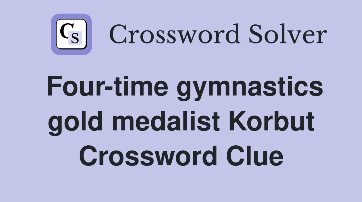 Four-time gymnastics gold medalist Korbut Crossword Clue
