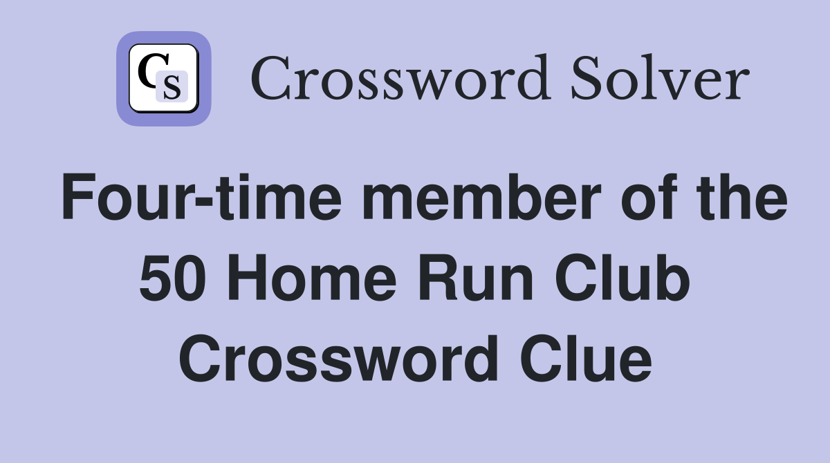 Four-time member of the 50 Home Run Club Crossword Clue