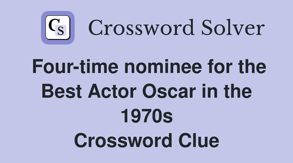 Four-time nominee for the Best Actor Oscar in the 1970s Crossword Clue