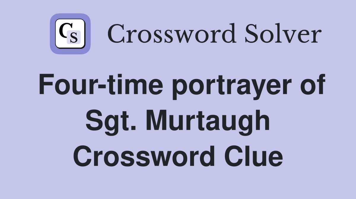 Four-time portrayer of Sgt. Murtaugh Crossword Clue