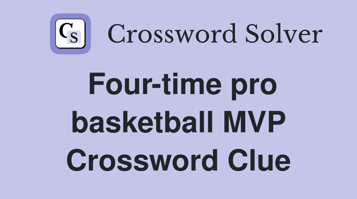 Four-time pro basketball MVP Crossword Clue