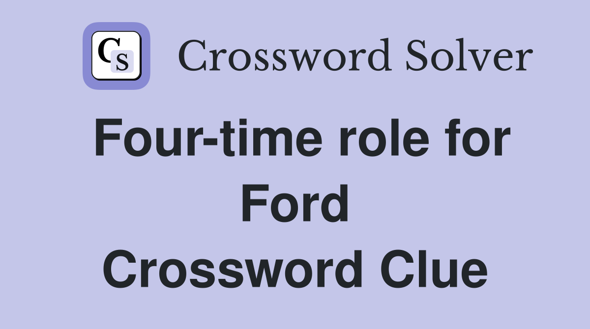 Four-time role for Ford Crossword Clue