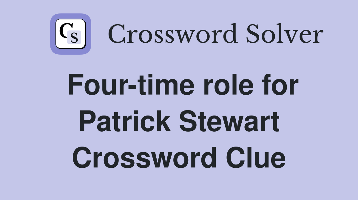 Four-time role for Patrick Stewart Crossword Clue