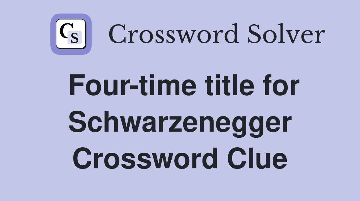Four-time title for Schwarzenegger Crossword Clue