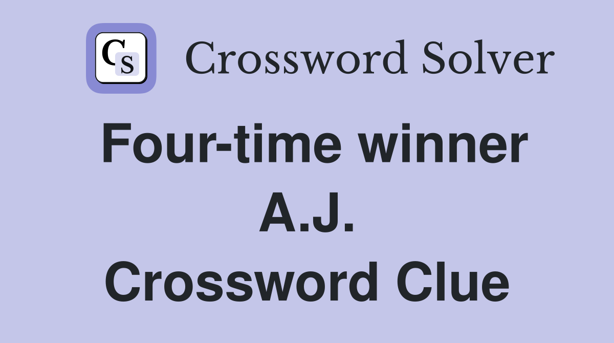 Four-time winner A.J. Crossword Clue