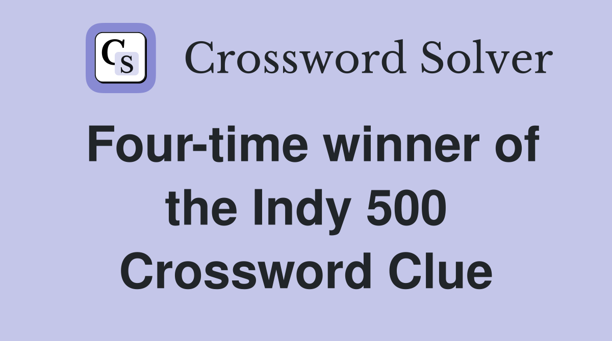 Four-time winner of the Indy 500 Crossword Clue