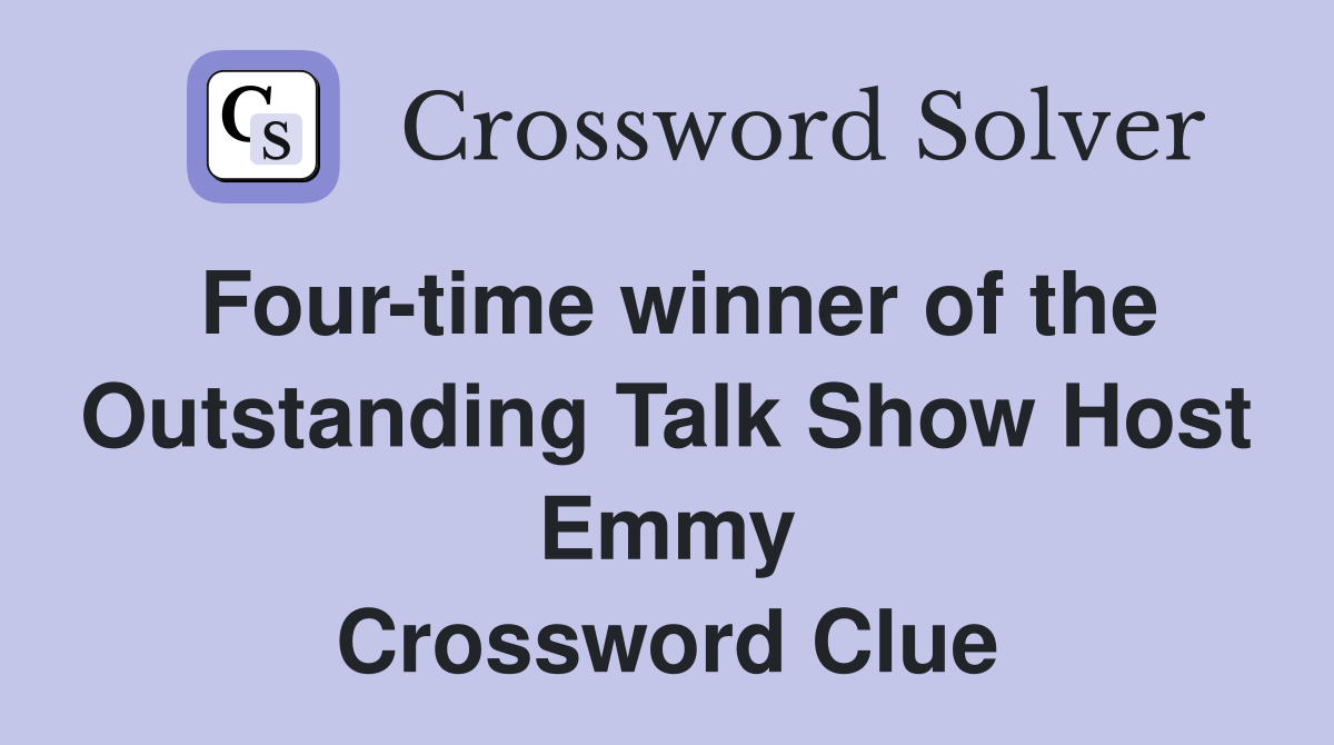Four-time winner of the Outstanding Talk Show Host Emmy Crossword Clue