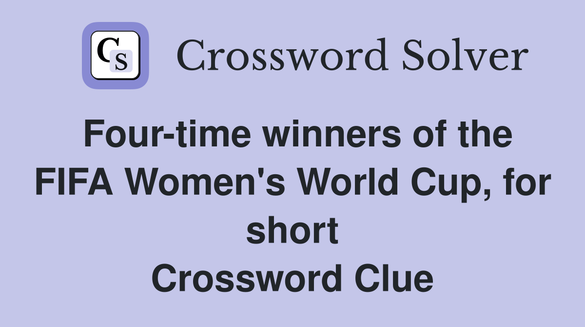 Four-time winners of the FIFA Women's World Cup, for short Crossword Clue