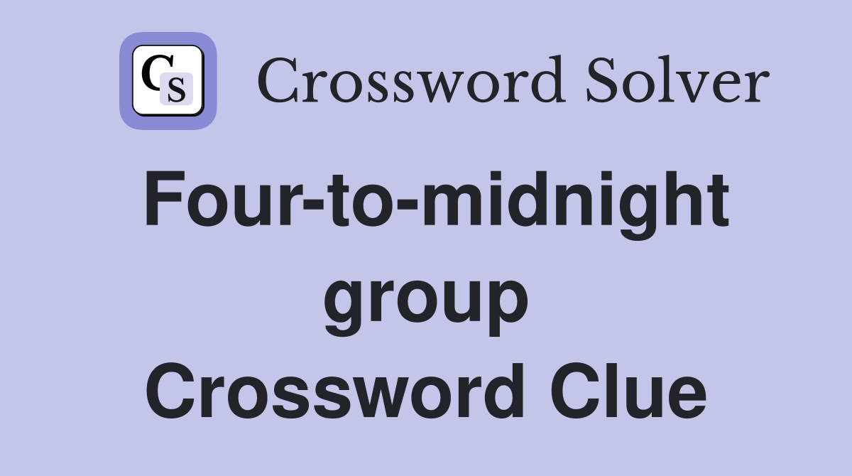 Four-to-midnight group Crossword Clue