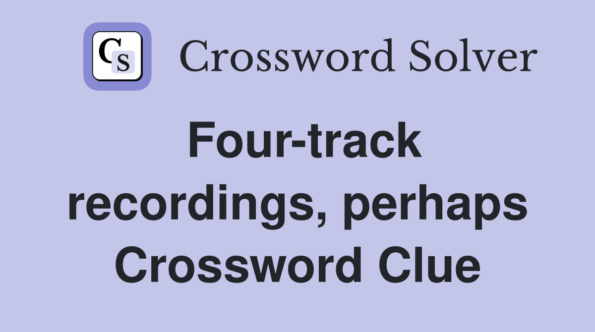 Four-track recordings, perhaps Crossword Clue