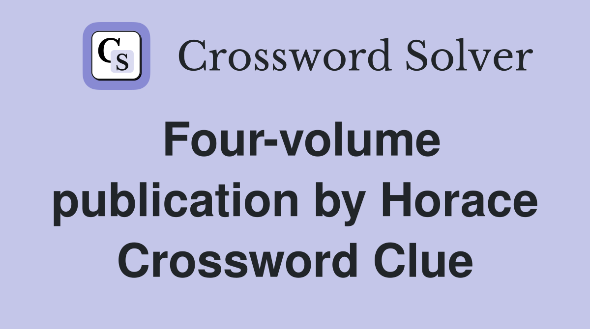 Four-volume publication by Horace Crossword Clue