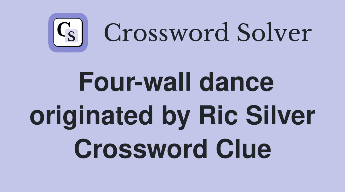 Four-wall dance originated by Ric Silver Crossword Clue