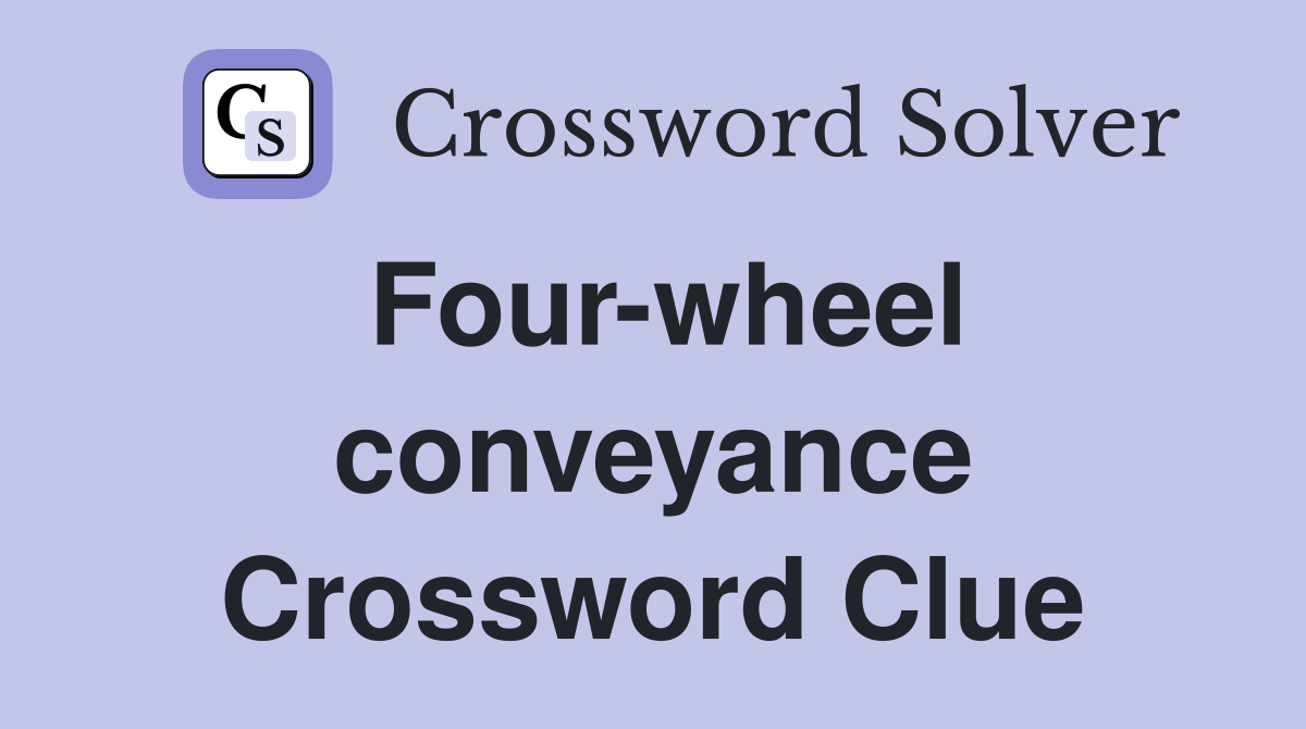 Four-wheel conveyance Crossword Clue