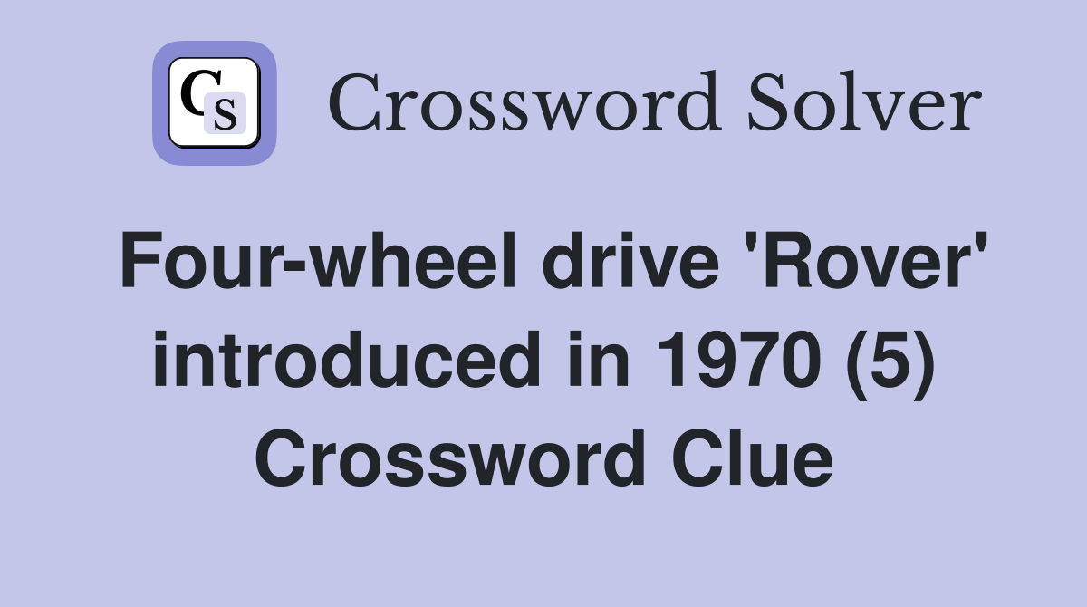 Four-wheel drive 'Rover' introduced in 1970 (5) Crossword Clue