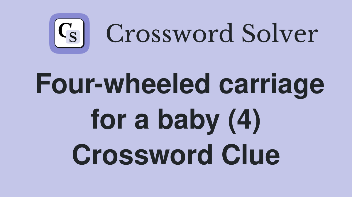 Four-wheeled carriage for a baby (4) Crossword Clue