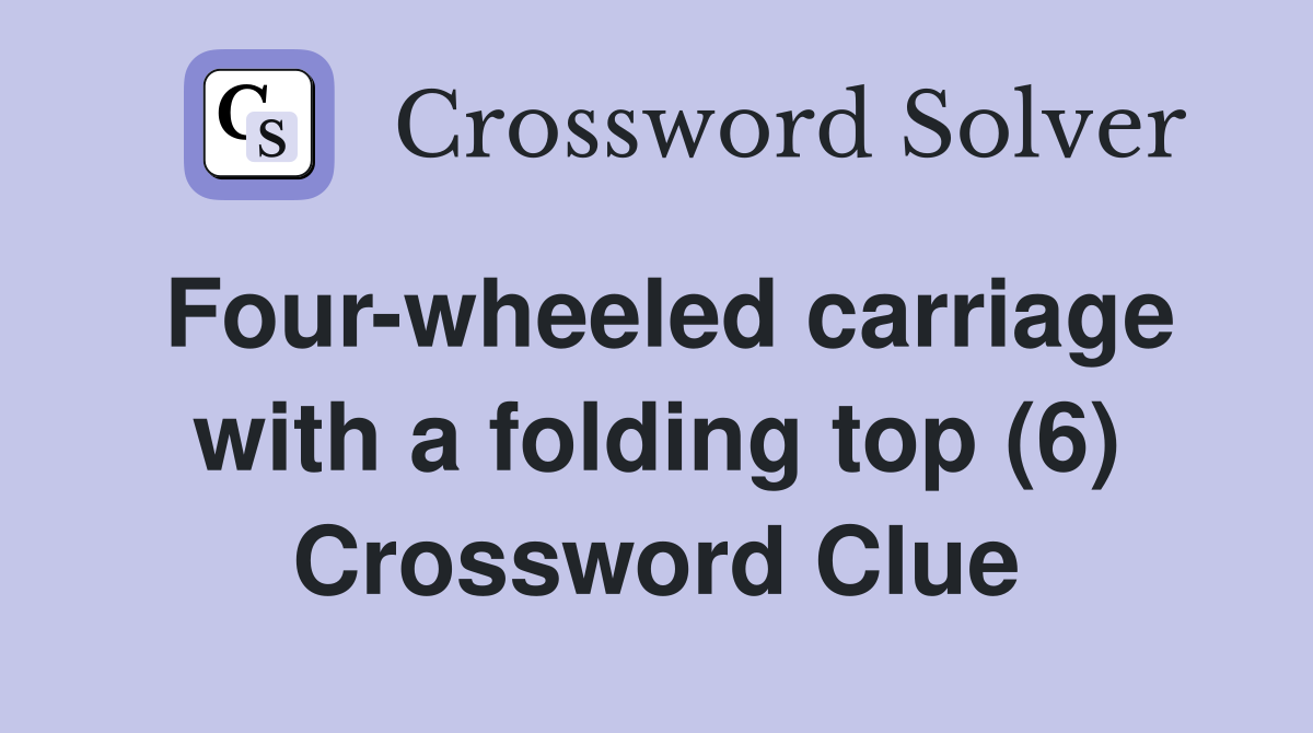 Four-wheeled carriage with a folding top (6) Crossword Clue