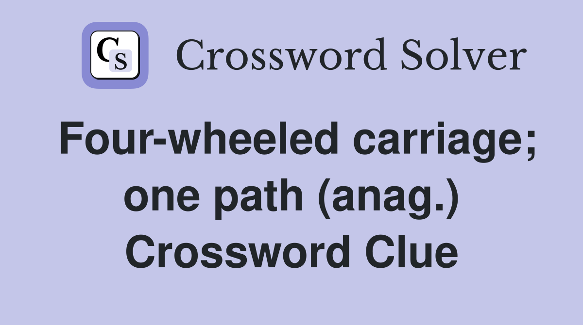 Four-wheeled carriage; one path (anag.) Crossword Clue