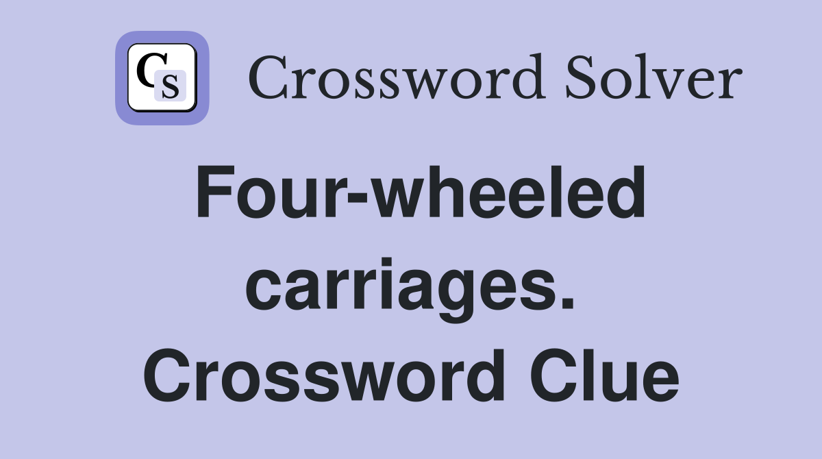 Four-wheeled carriages. Crossword Clue