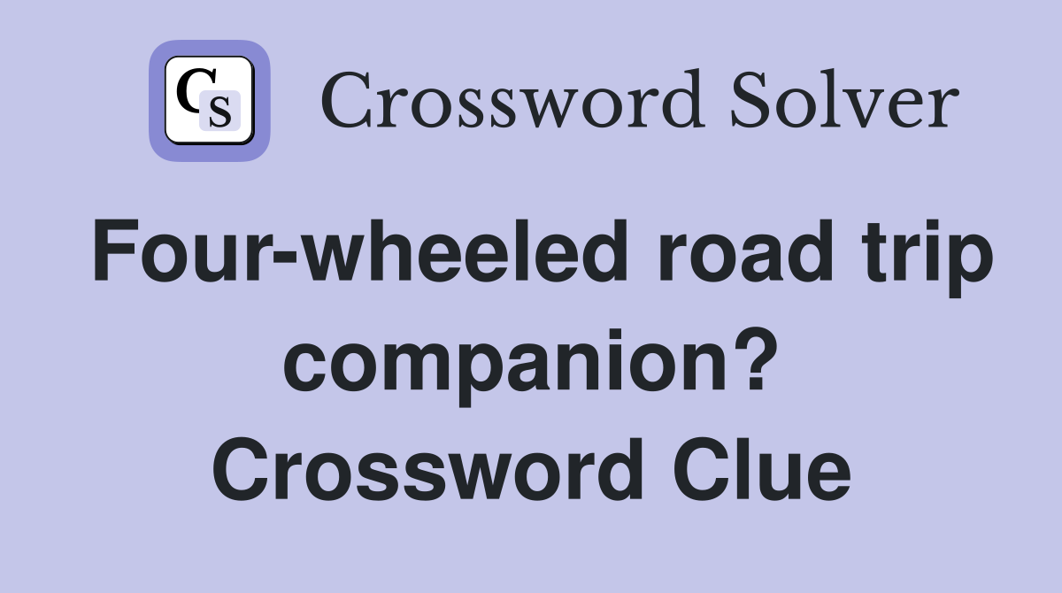 Four-wheeled road trip companion? Crossword Clue