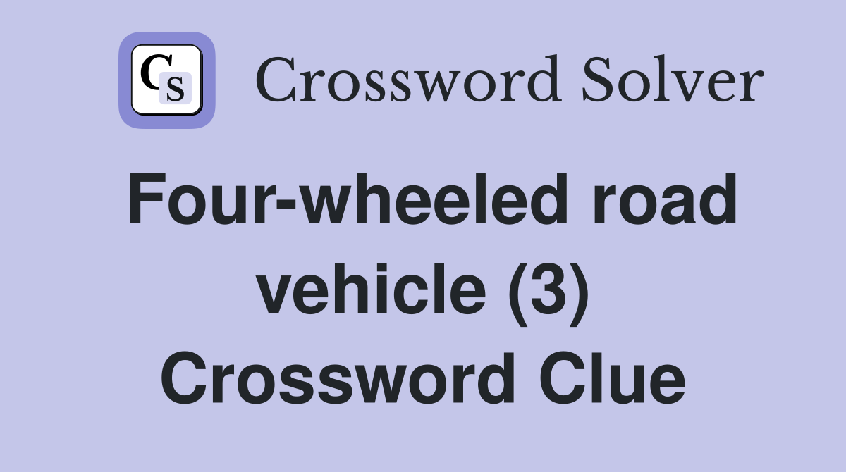 Four-wheeled road vehicle (3) Crossword Clue