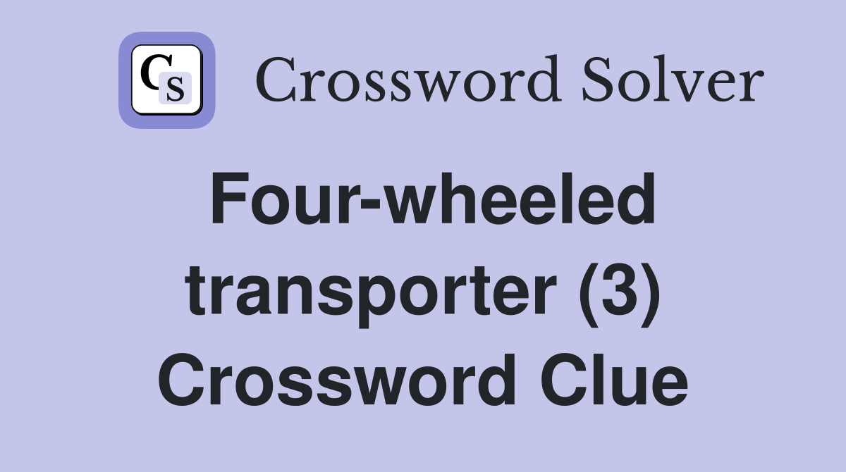 Four-wheeled transporter (3) Crossword Clue