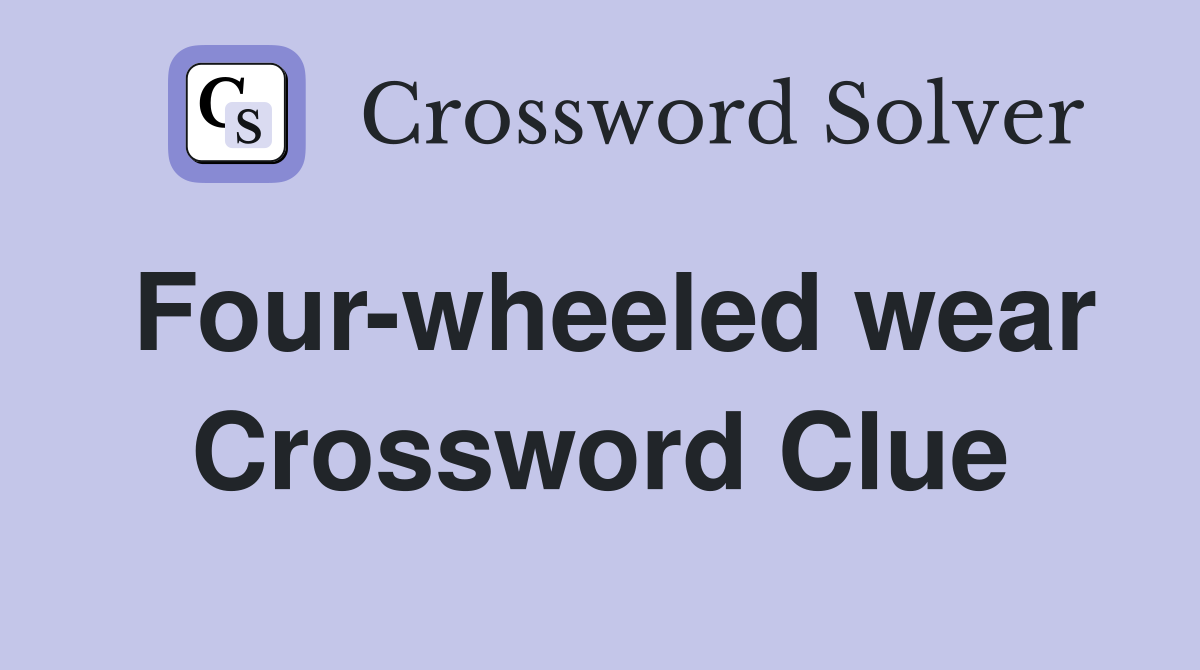 Four-wheeled wear Crossword Clue