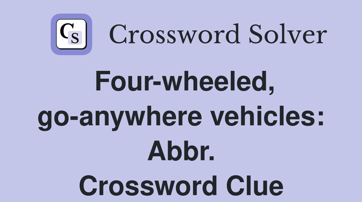 Four-wheeled, go-anywhere vehicles: Abbr. Crossword Clue